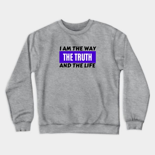 I am the way, the truth and the life | Christian Saying Crewneck Sweatshirt by All Things Gospel